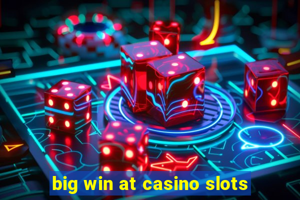 big win at casino slots