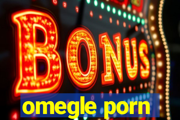 omegle porn