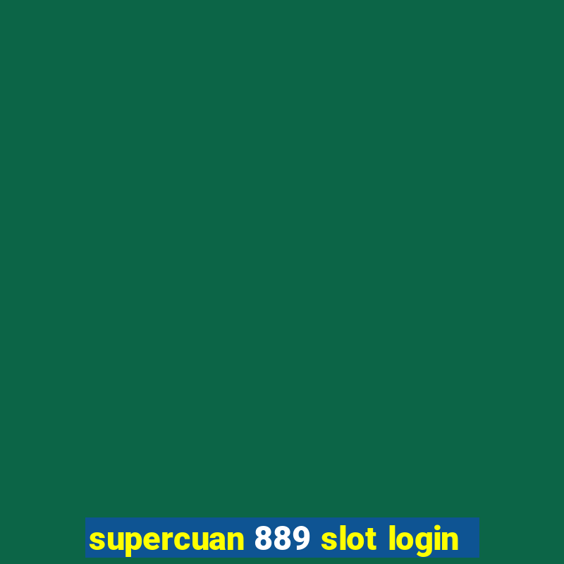 supercuan 889 slot login