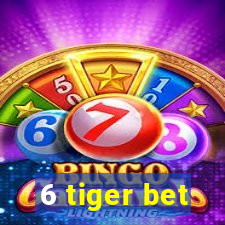 6 tiger bet