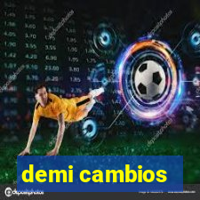 demi cambios