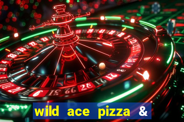 wild ace pizza & pub reviews