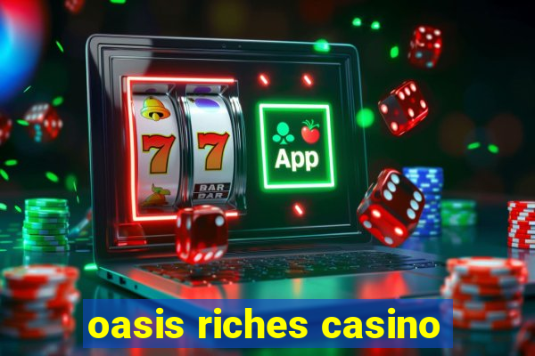 oasis riches casino