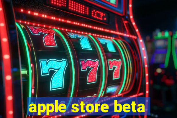 apple store beta