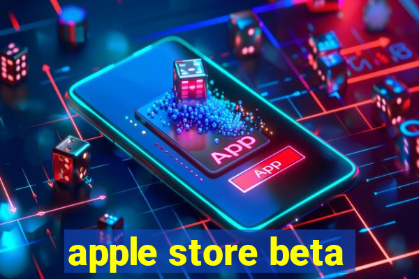 apple store beta