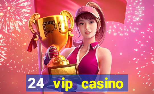 24 vip casino bonus codes