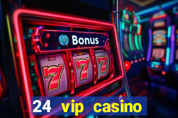 24 vip casino bonus codes