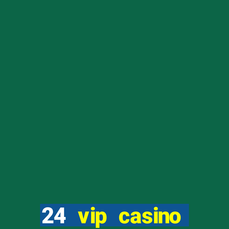 24 vip casino bonus codes