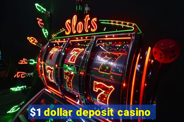 $1 dollar deposit casino