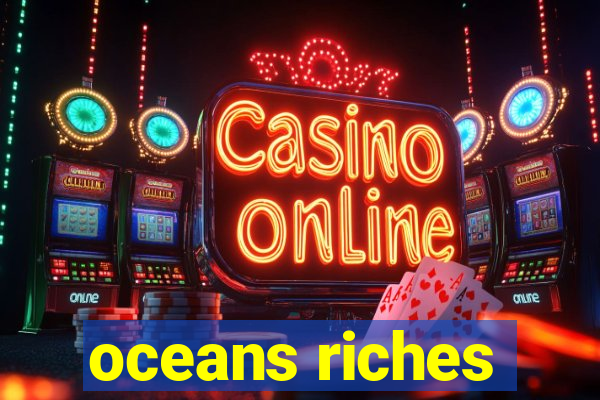 oceans riches