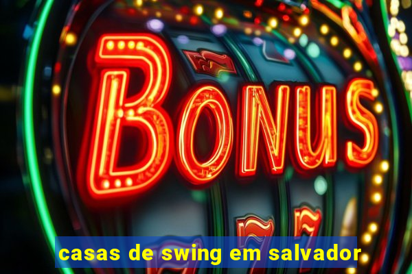 casas de swing em salvador