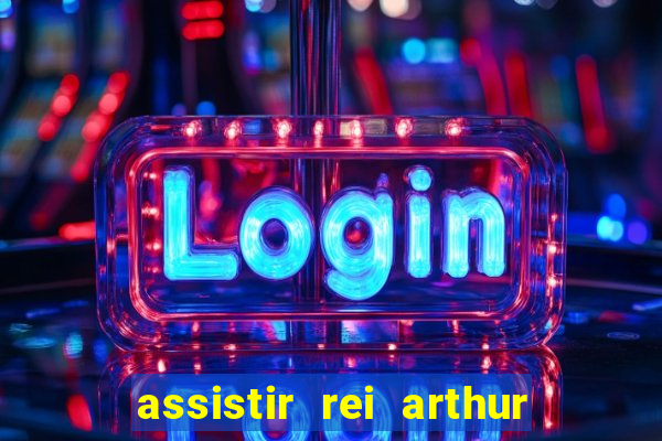 assistir rei arthur 2004 dublado