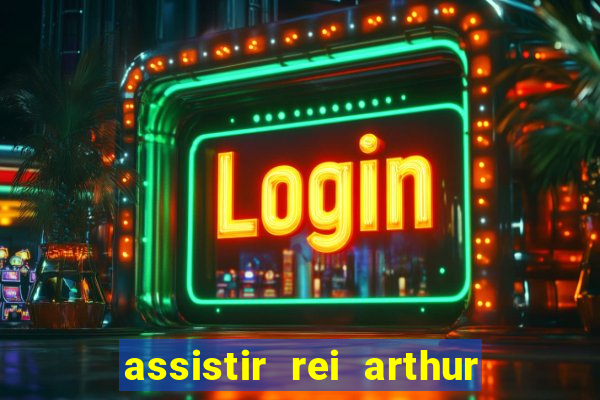 assistir rei arthur 2004 dublado