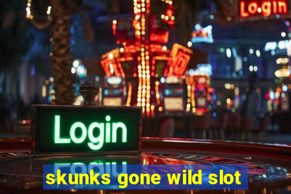 skunks gone wild slot