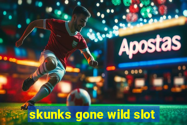 skunks gone wild slot