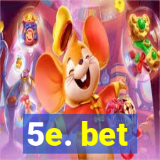 5e. bet