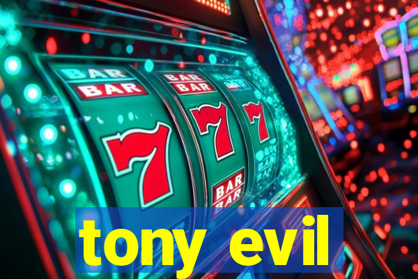 tony evil