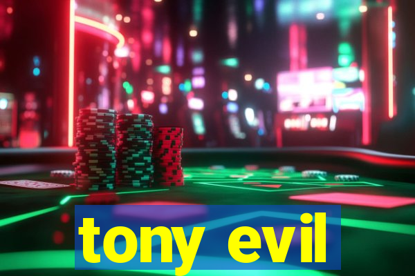 tony evil