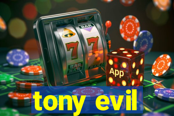 tony evil