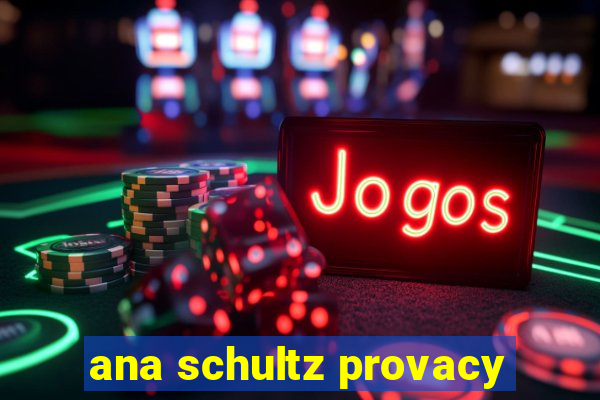 ana schultz provacy