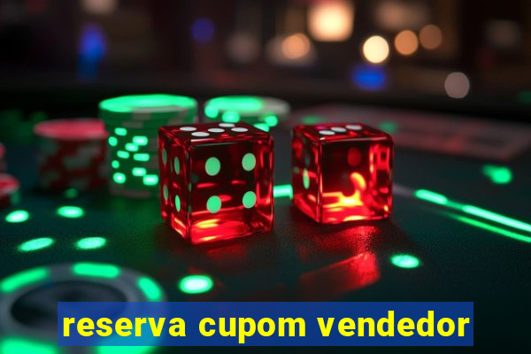 reserva cupom vendedor