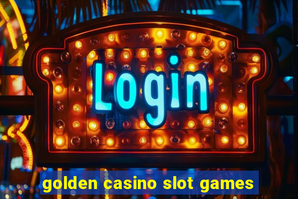 golden casino slot games