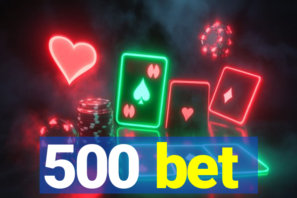 500 bet