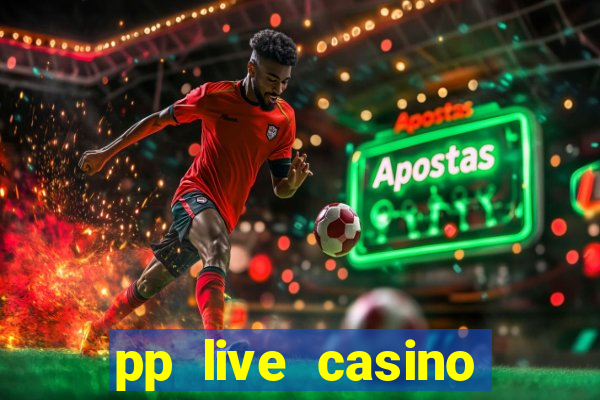 pp live casino esporte da sorte