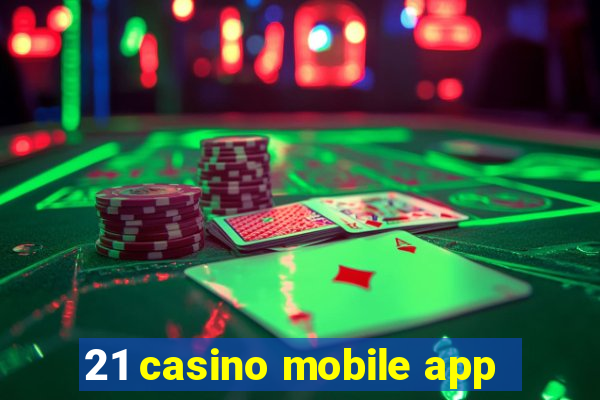 21 casino mobile app