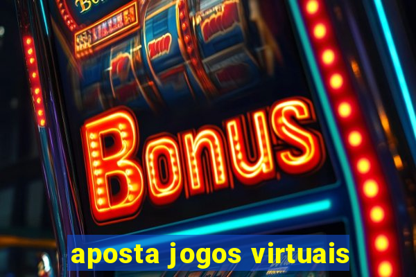 aposta jogos virtuais