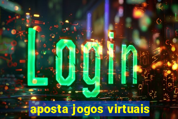 aposta jogos virtuais