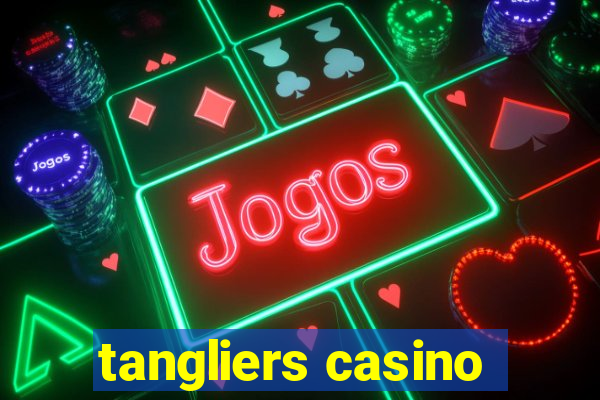 tangliers casino