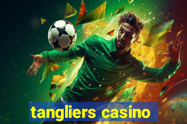 tangliers casino