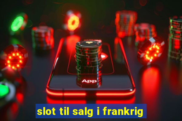 slot til salg i frankrig