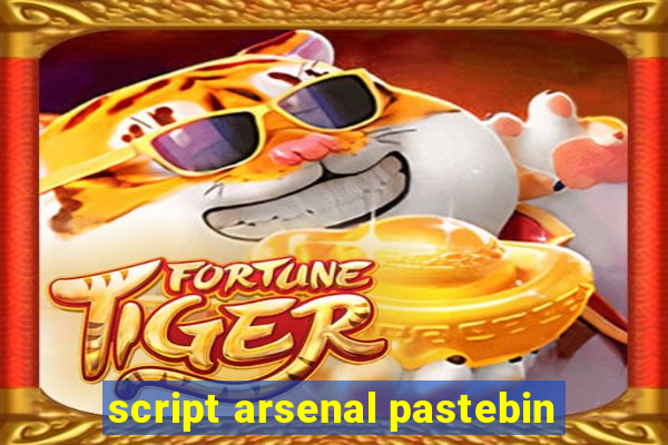 script arsenal pastebin