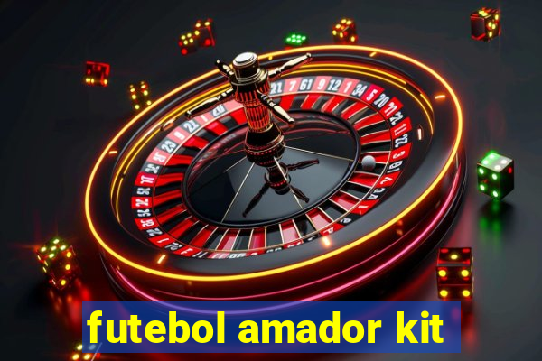 futebol amador kit