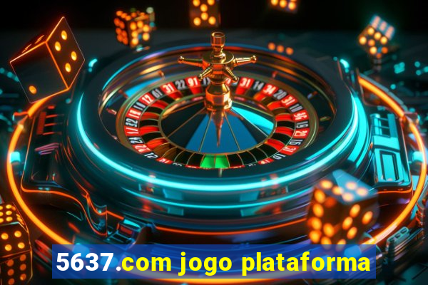 5637.com jogo plataforma