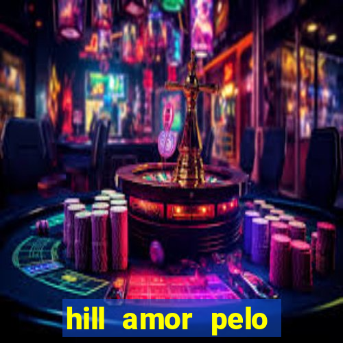 hill amor pelo jogo online