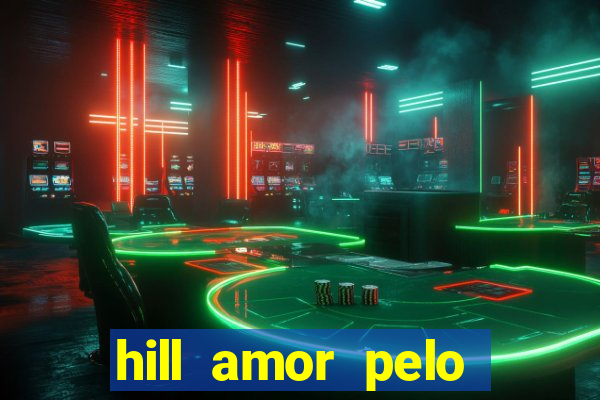 hill amor pelo jogo online