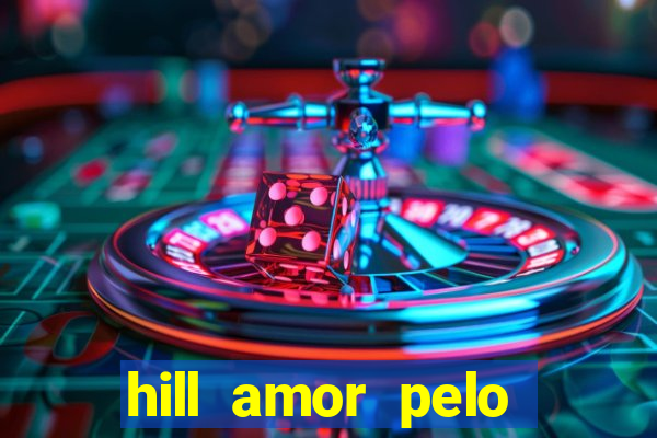 hill amor pelo jogo online