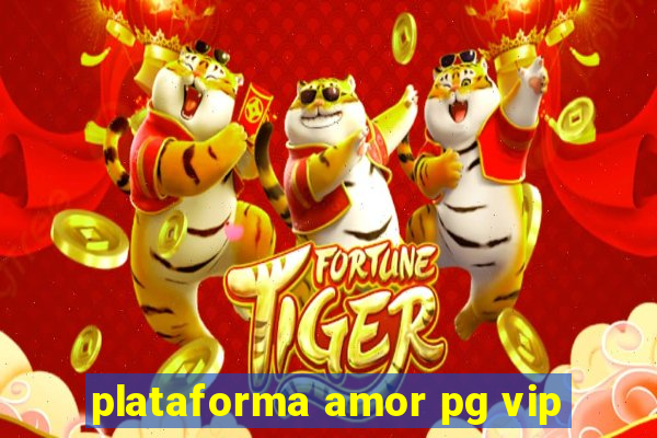 plataforma amor pg vip