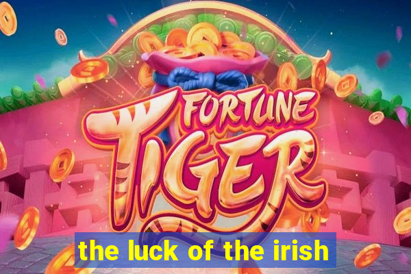 the luck of the irish