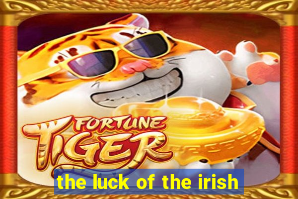 the luck of the irish