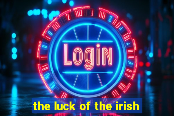 the luck of the irish