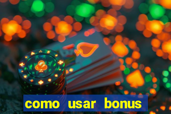 como usar bonus cassino vai de bet