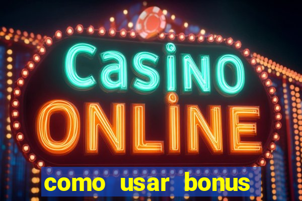 como usar bonus cassino vai de bet