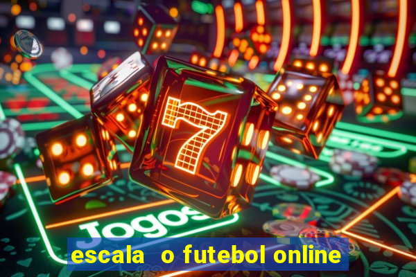 escala  o futebol online