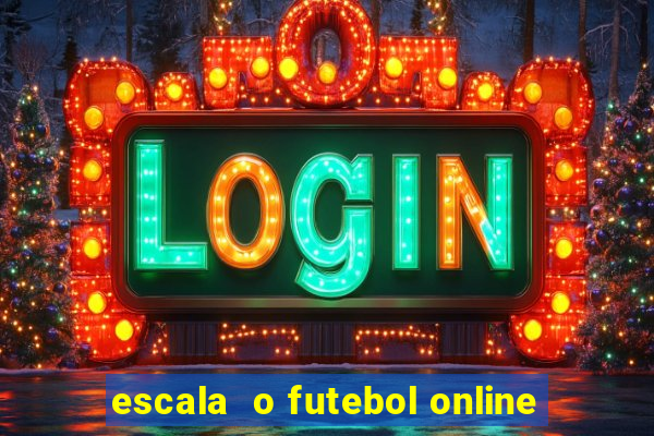 escala  o futebol online