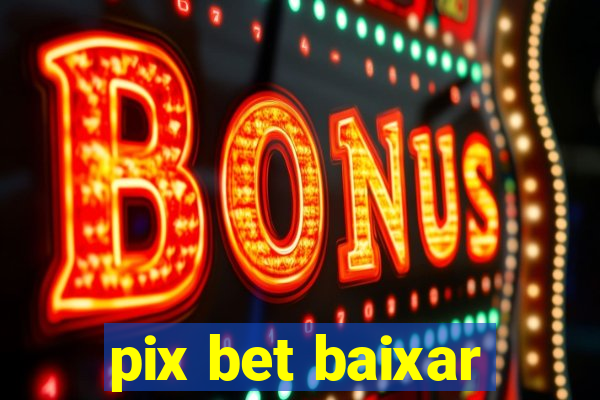 pix bet baixar