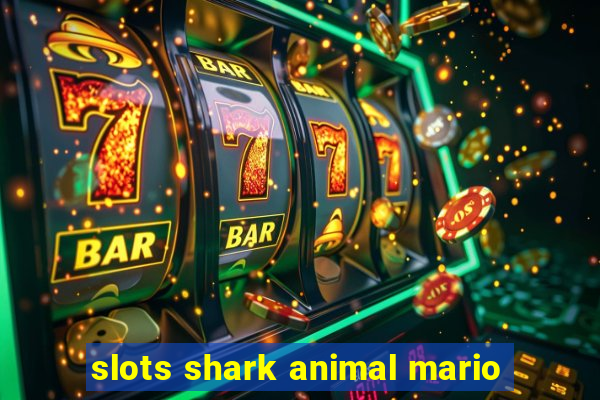 slots shark animal mario